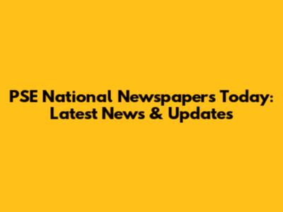 PSE National Newspapers Today: Latest News & Updates