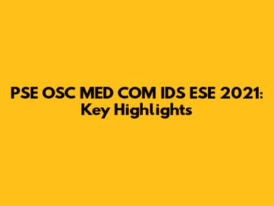 PSE OSC MED COM IDS ESE 2021: Key Highlights