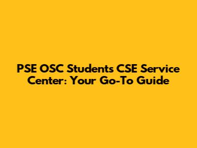 PSE OSC Students CSE Service Center: Your Go-To Guide