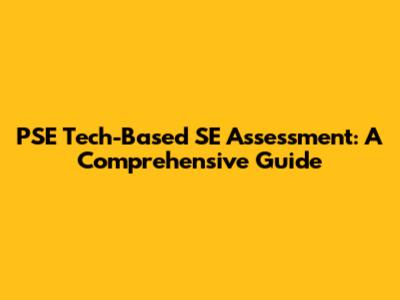PSE Tech-Based SE Assessment: A Comprehensive Guide
