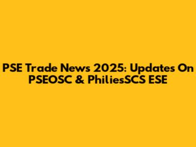 PSE Trade News 2025: Updates On PSEOSC & PhiliesSCS ESE