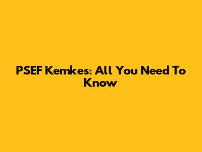 PSEF Kemkes: All You Need To Know