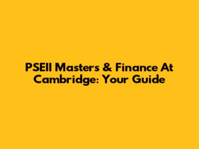 PSEII Masters & Finance At Cambridge: Your Guide