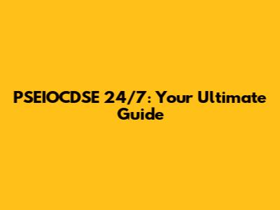 PSEIOCDSE 24/7: Your Ultimate Guide