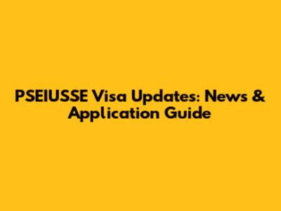 PSEIUSSE Visa Updates: News & Application Guide