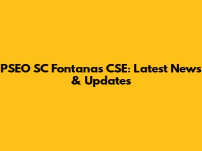 PSEO SC Fontanas CSE: Latest News & Updates