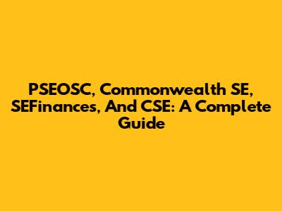 PSEOSC, Commonwealth SE, SEFinances, And CSE: A Complete Guide