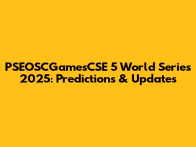 PSEOSCGamesCSE 5 World Series 2025: Predictions & Updates