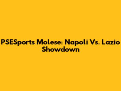 PSESports Molese: Napoli Vs. Lazio Showdown