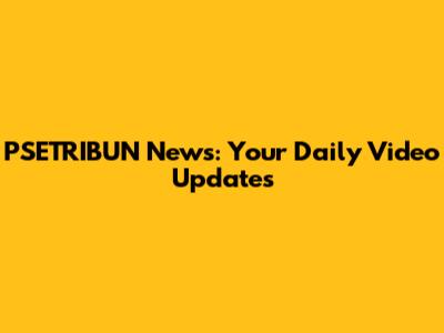 PSETRIBUN News: Your Daily Video Updates
