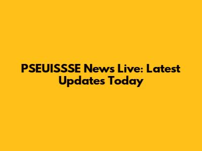 PSEUISSSE News Live: Latest Updates Today