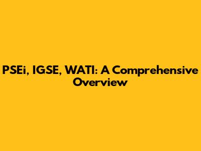 PSEi, IGSE, WATI: A Comprehensive Overview