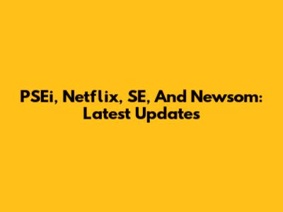 PSEi, Netflix, SE, And Newsom: Latest Updates