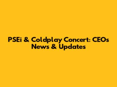PSEi & Coldplay Concert: CEO's News & Updates