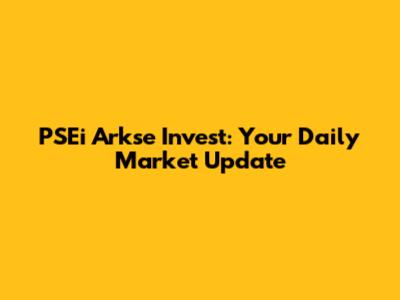 PSEi Arkse Invest: Your Daily Market Update