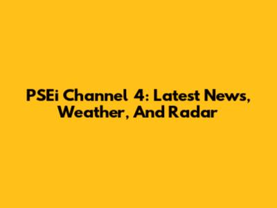 PSEi Channel 4: Latest News, Weather, And Radar