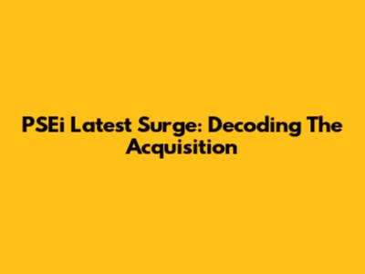 PSEi Latest Surge: Decoding The Acquisition