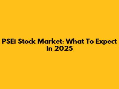 PSEi Stock Market: What To Expect In 2025