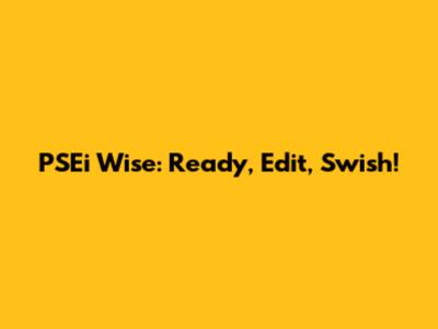PSEi Wise: Ready, Edit, Swish!