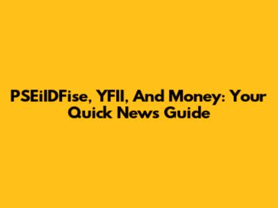 PSEiIDFise, YFII, And Money: Your Quick News Guide