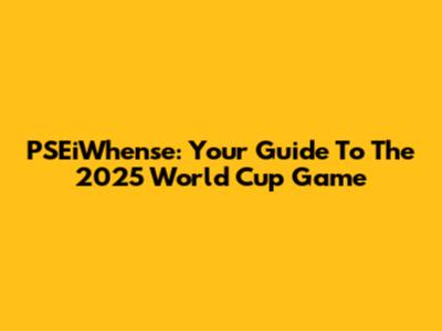 PSEiWhense: Your Guide To The 2025 World Cup Game