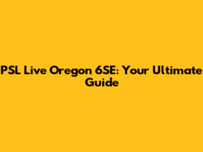 PSL Live Oregon 6SE: Your Ultimate Guide