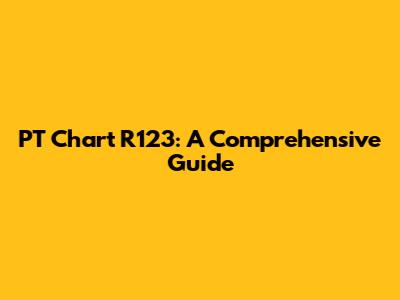 PT Chart R123: A Comprehensive Guide