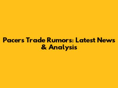 Pacers Trade Rumors: Latest News & Analysis