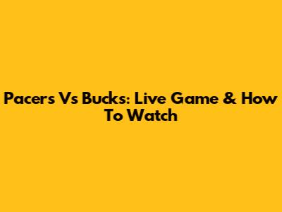 Pacers Vs Bucks: Live Game & How To Watch