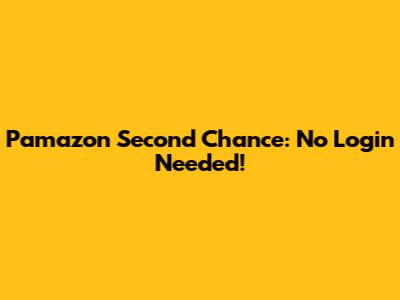 Pamazon Second Chance: No Login Needed!