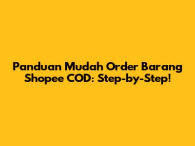 Panduan Mudah Order Barang Shopee COD: Step-by-Step!