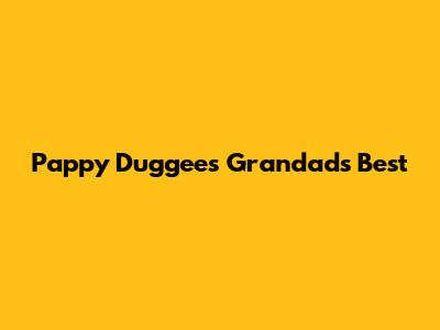 Pappy Duggee's Grandad's Best