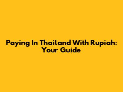 Paying In Thailand With Rupiah: Your Guide