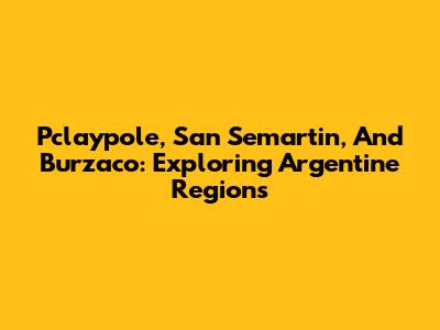 Pclaypole, San Semartin, And Burzaco: Exploring Argentine Regions
