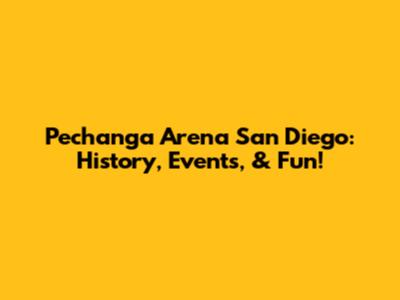 Pechanga Arena San Diego: History, Events, & Fun!