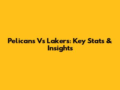 Pelicans Vs Lakers: Key Stats & Insights