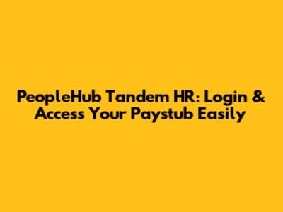 PeopleHub Tandem HR: Login & Access Your Paystub Easily