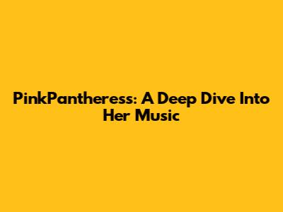PinkPantheress: A Deep Dive Into Her Music
