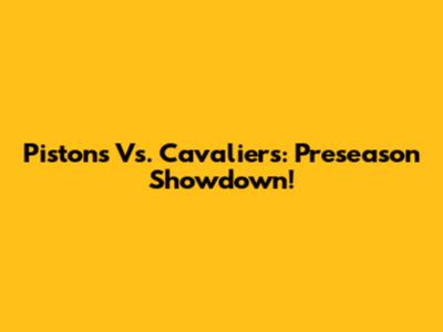 Pistons Vs. Cavaliers: Preseason Showdown!