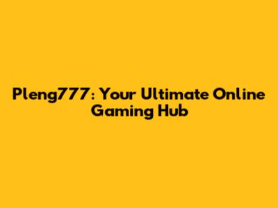 Pleng777: Your Ultimate Online Gaming Hub