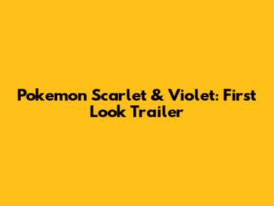 Pokemon Scarlet & Violet: First Look Trailer