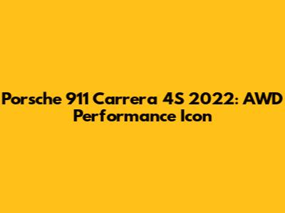 Porsche 911 Carrera 4S 2022: AWD Performance Icon