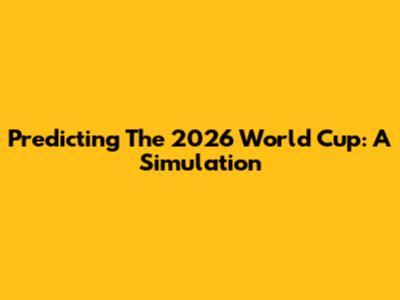 Predicting The 2026 World Cup: A Simulation