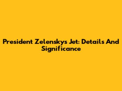 President Zelensky's Jet: Details And Significance