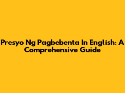 Presyo Ng Pagbebenta In English: A Comprehensive Guide