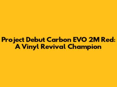 Project Debut Carbon EVO 2M Red: A Vinyl Revival Champion