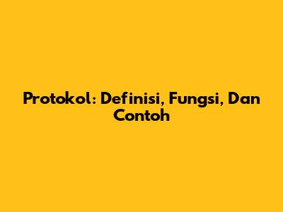 Protokol: Definisi, Fungsi, Dan Contoh