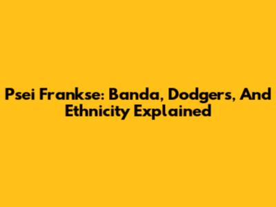 Psei Frankse: Banda, Dodgers, And Ethnicity Explained