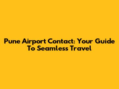 Pune Airport Contact: Your Guide To Seamless Travel