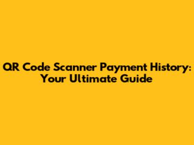 QR Code Scanner Payment History: Your Ultimate Guide